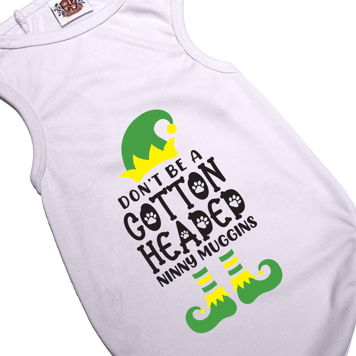 Holiday Dog Shirt | Don't Be A Cotton Headed Ninny Muggins