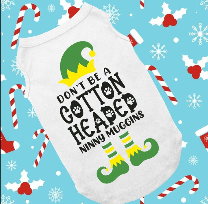 Holiday Dog Shirt | Don't Be A Cotton Headed Ninny Muggins